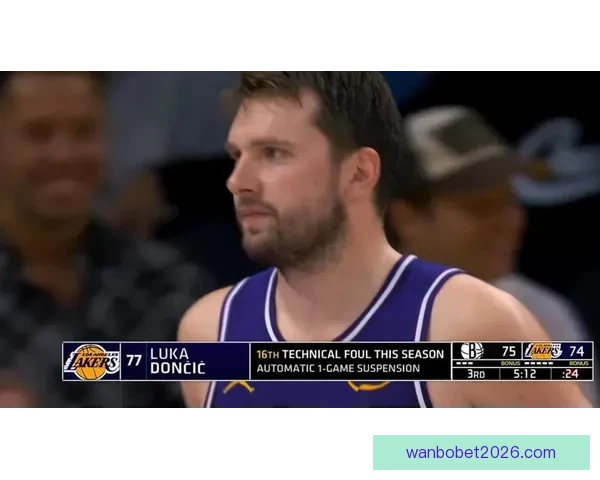 东契奇与扎威肢体冲突第16次技犯遭遇自动禁赛一场